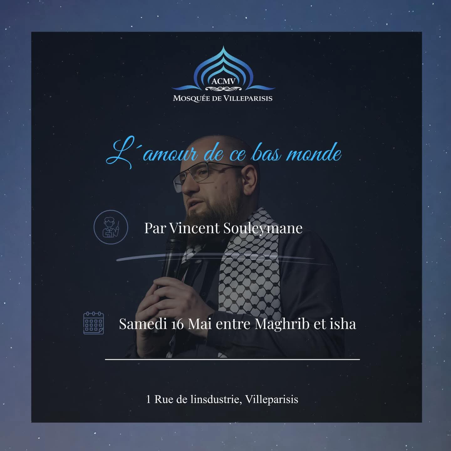 Samedi 16 Mai 2026 entre Maghreb et l'Icha     Conférence "L'amour de ce bas monde" par notre frère Vincent Souleymane